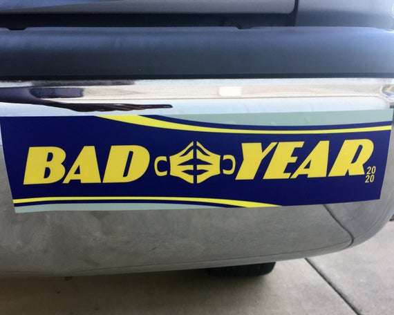 2020 Very Bad Would Not Recommend Badyear Funny Bumper Sticker - WJS ...